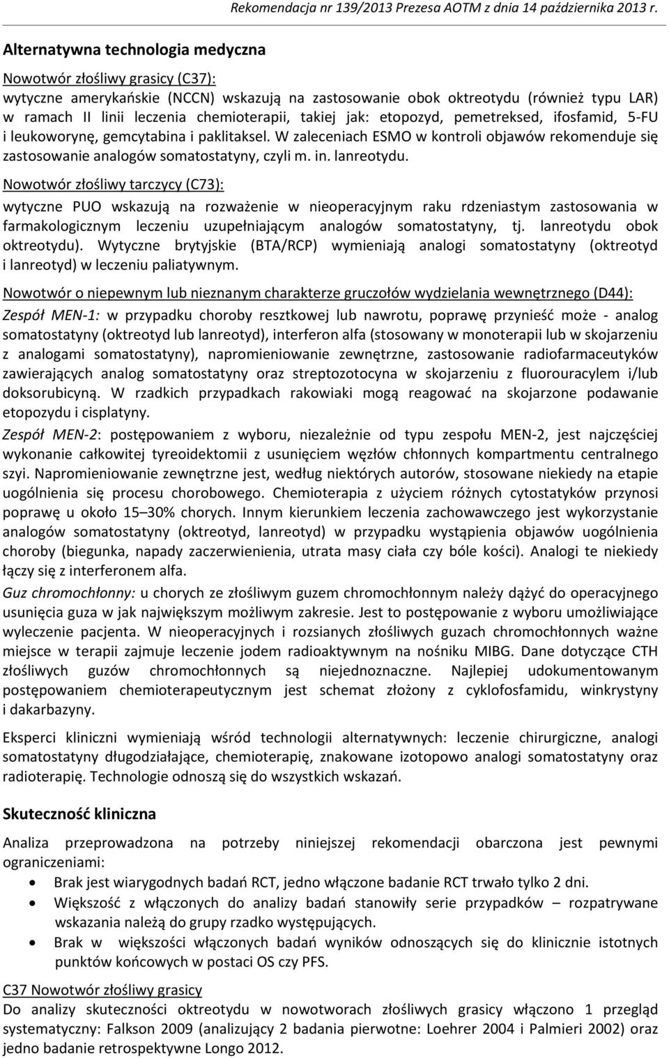 ifosfamid, 5-FU i leukoworynę, gemcytabina i paklitaksel. W zaleceniach ESMO w kontroli objawów rekomenduje się zastosowanie analogów somatostatyny, czyli m. in. lanreotydu.