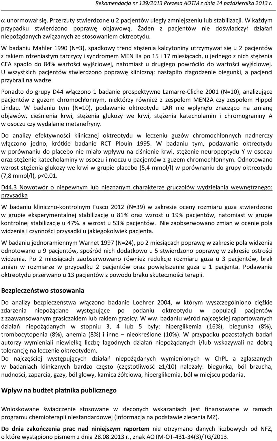 W badaniu Mahler 1990 (N=3), spadkowy trend stężenia kalcytoniny utrzymywał się u 2 pacjentów z rakiem rdzeniastym tarczycy i syndromem MEN IIa po 15 i 17 miesiącach, u jednego z nich stężenia CEA