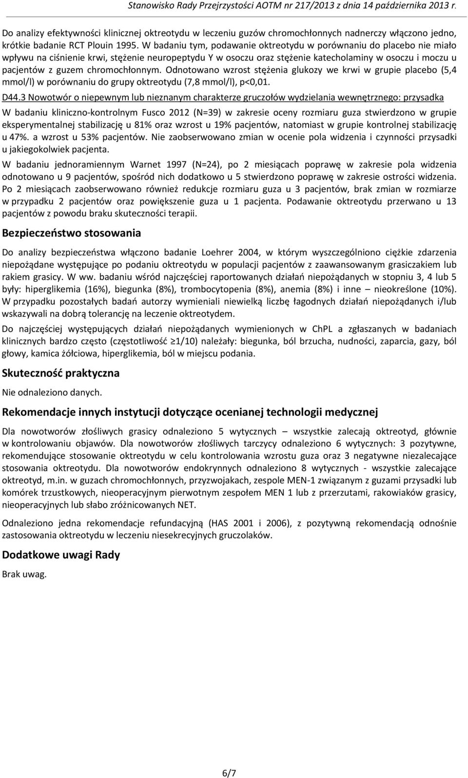 chromochłonnym. Odnotowano wzrost stężenia glukozy we krwi w grupie placebo (5,4 mmol/l) w porównaniu do grupy oktreotydu (7,8 mmol/l), p<0,01. D44.