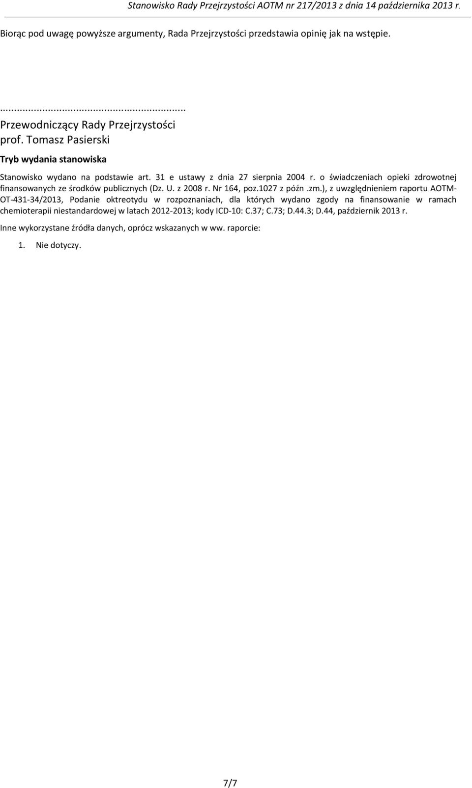 o świadczeniach opieki zdrowotnej finansowanych ze środków publicznych (Dz. U. z 2008 r. Nr 164, poz.1027 z późn.zm.