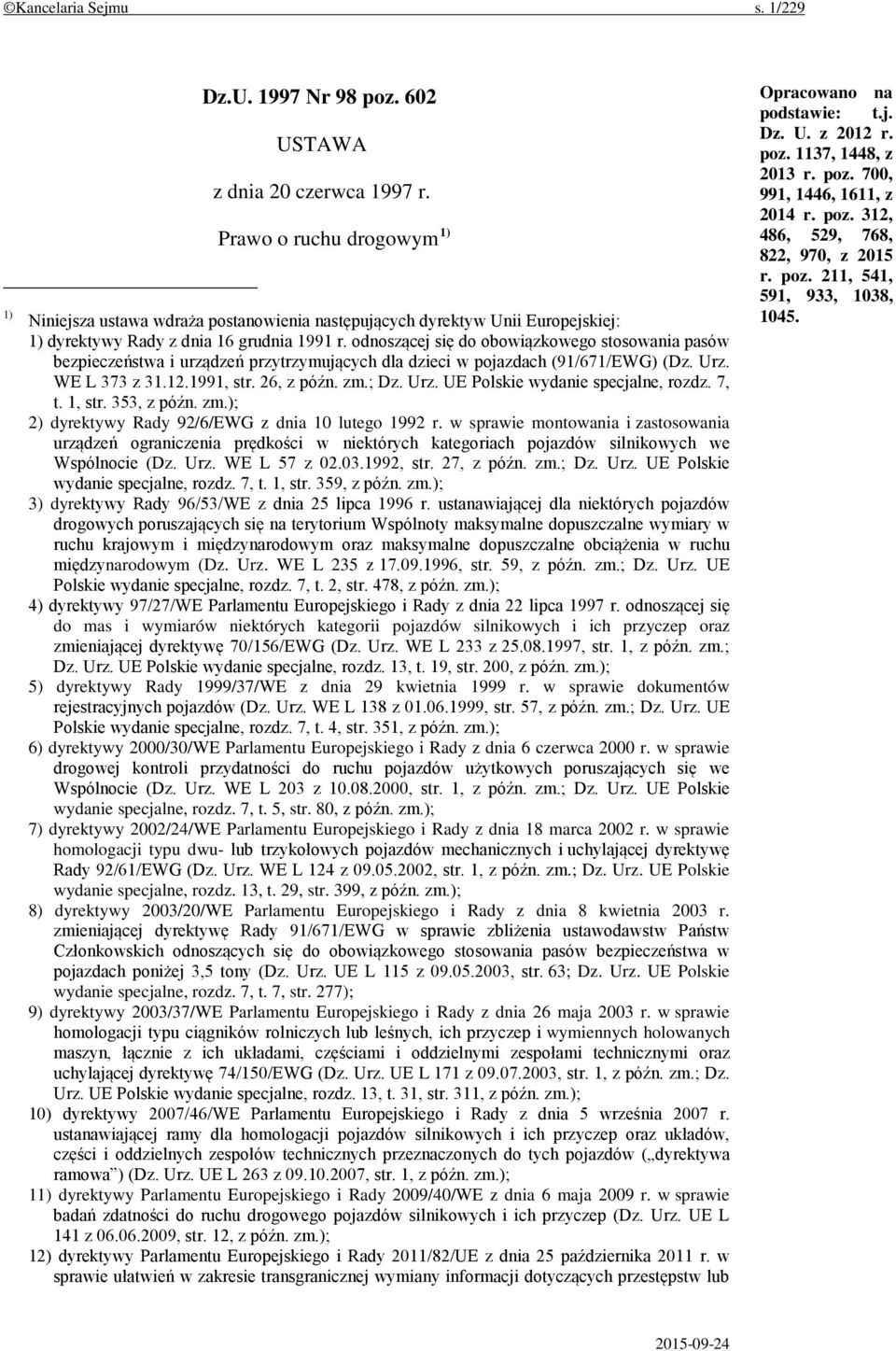 odnoszącej się do obowiązkowego stosowania pasów bezpieczeństwa i urządzeń przytrzymujących dla dzieci w pojazdach (91/671/EWG) (Dz. Urz. WE L 373 z 31.12.1991, str. 26, z późn. zm.; Dz. Urz. UE Polskie wydanie specjalne, rozdz.