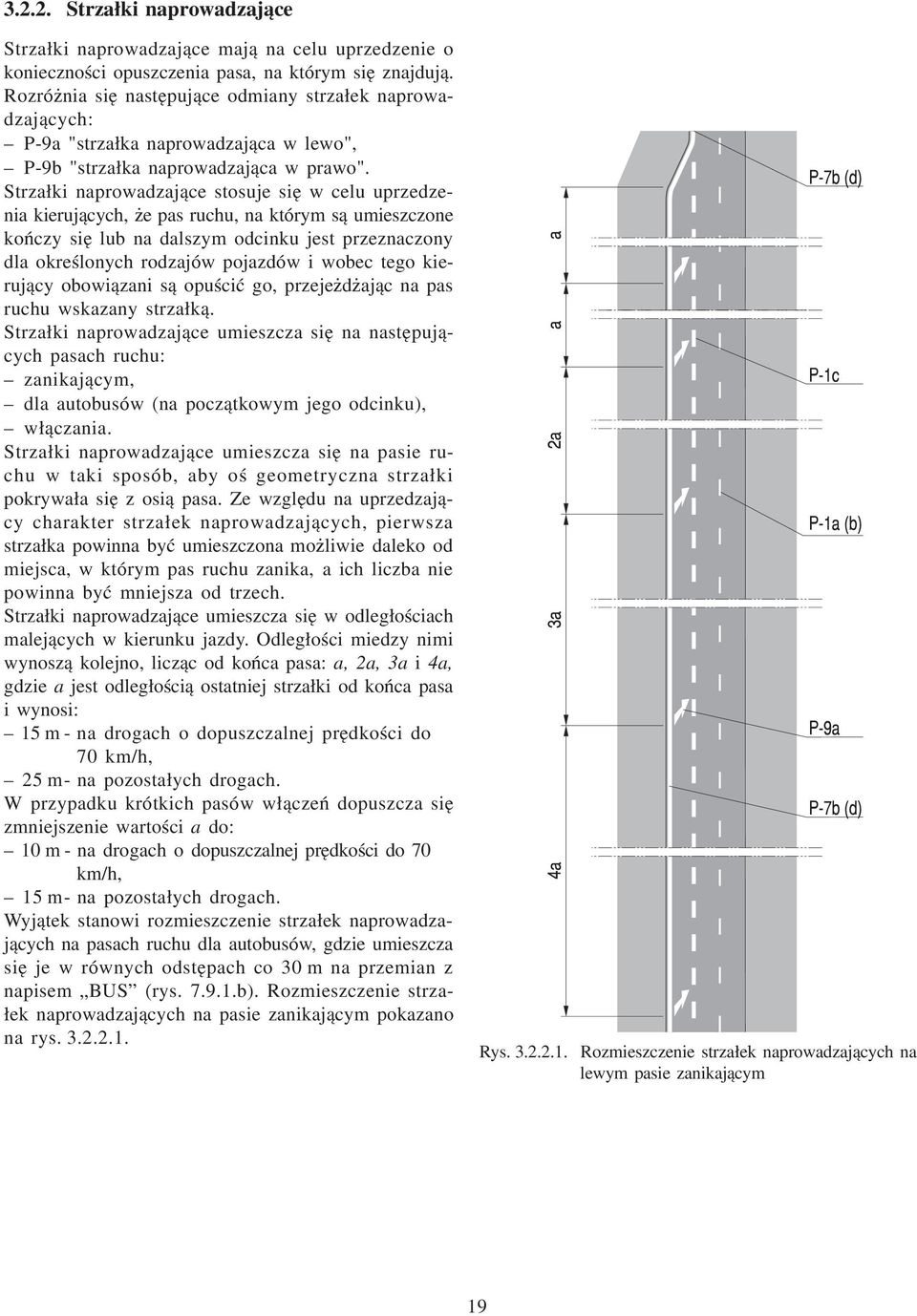 Strza³ki naprowadzaj¹ce stosuje siê w celu uprzedzenia kieruj¹cych, e pas ruchu, na którym s¹ umieszczone koñczy siê lub na dalszym odcinku jest przeznaczony dla okreœlonych rodzajów pojazdów i wobec
