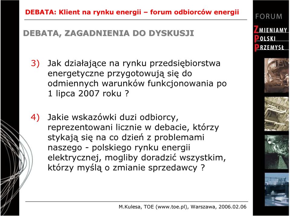 4) Jakie wskazówki duzi odbiorcy, reprezentowani licznie w debacie, którzy stykają się na co