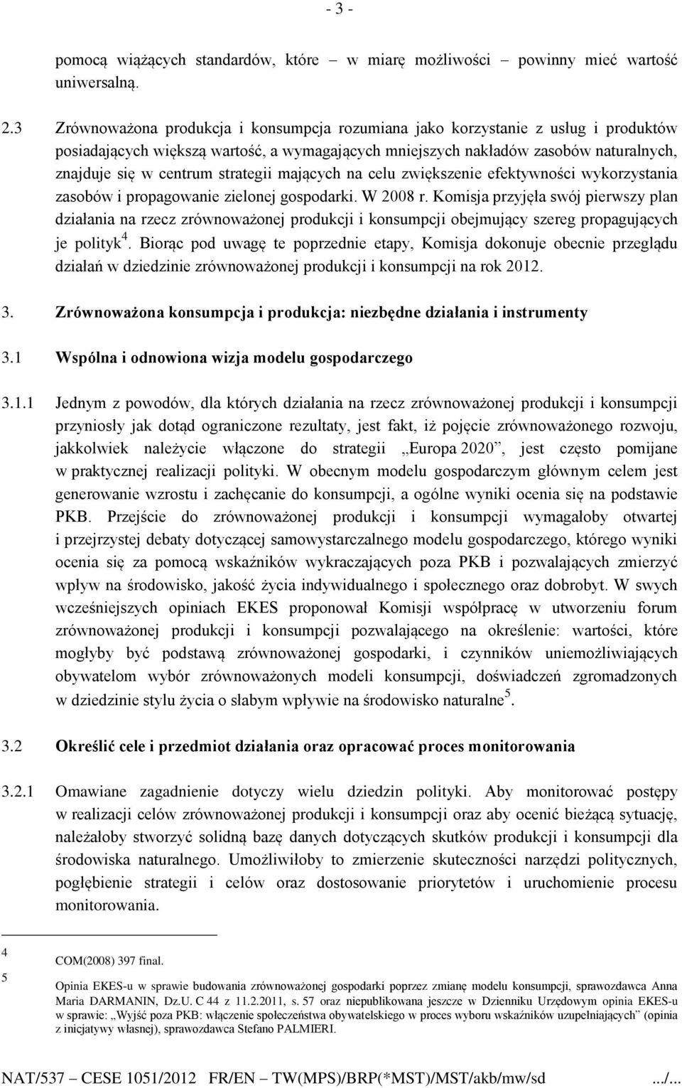 strategii mających na celu zwiększenie efektywności wykorzystania zasobów i propagowanie zielonej gospodarki. W 2008 r.