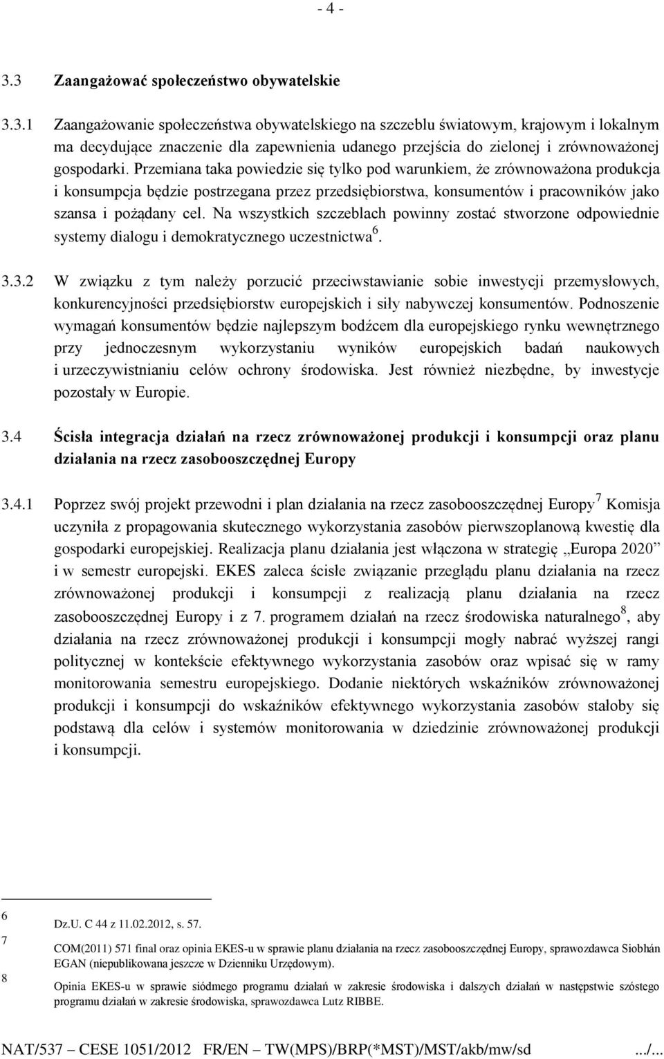 Na wszystkich szczeblach powinny zostać stworzone odpowiednie systemy dialogu i demokratycznego uczestnictwa 6. 3.