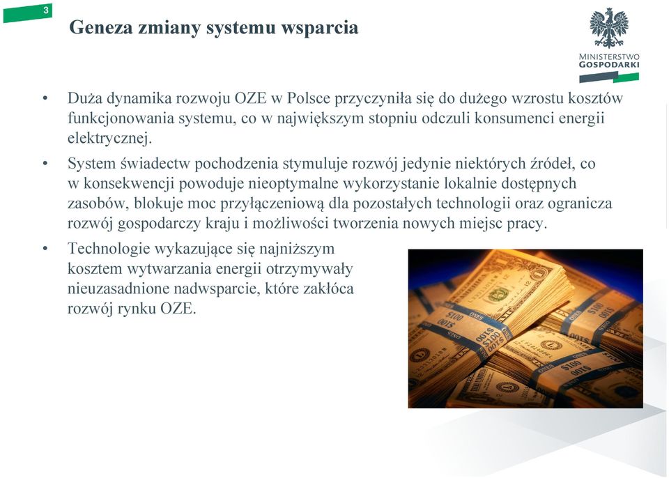 System świadectw pochodzenia stymuluje rozwój jedynie niektórych źródeł, co w konsekwencji powoduje nieoptymalne wykorzystanie lokalnie dostępnych zasobów,