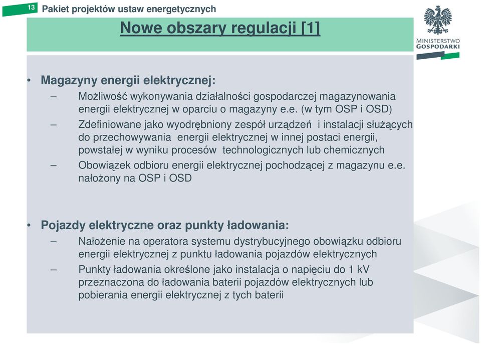 e. (w tym OSP i OSD) Zdefiniowane jako wyodrębniony zespół urządzeń i instalacji słuŝących do przechowywania energii elektrycznej w innej postaci energii, powstałej w wyniku procesów technologicznych