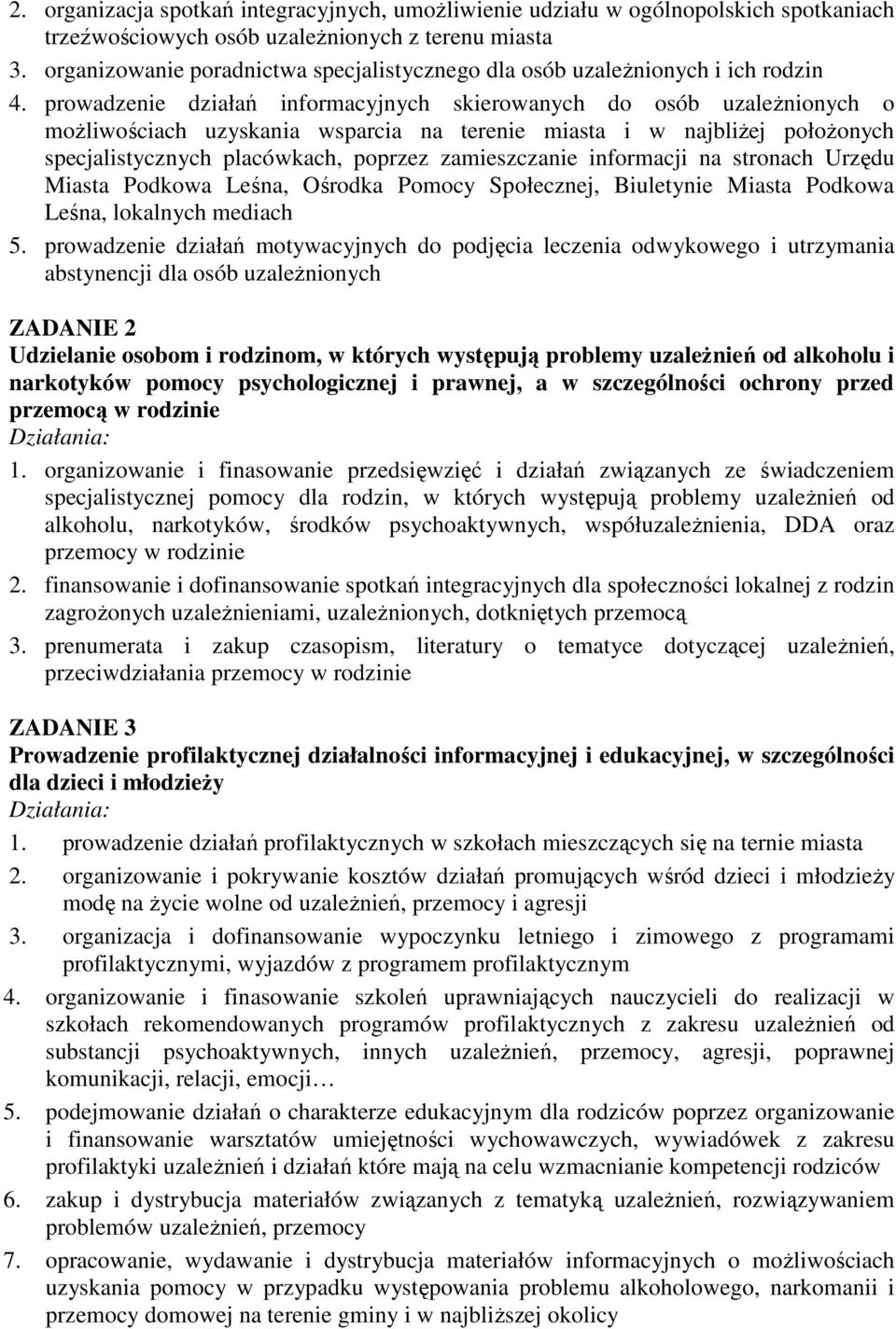 prowadzenie działań informacyjnych skierowanych do osób uzależnionych o możliwościach uzyskania wsparcia na terenie miasta i w najbliżej położonych specjalistycznych placówkach, poprzez zamieszczanie