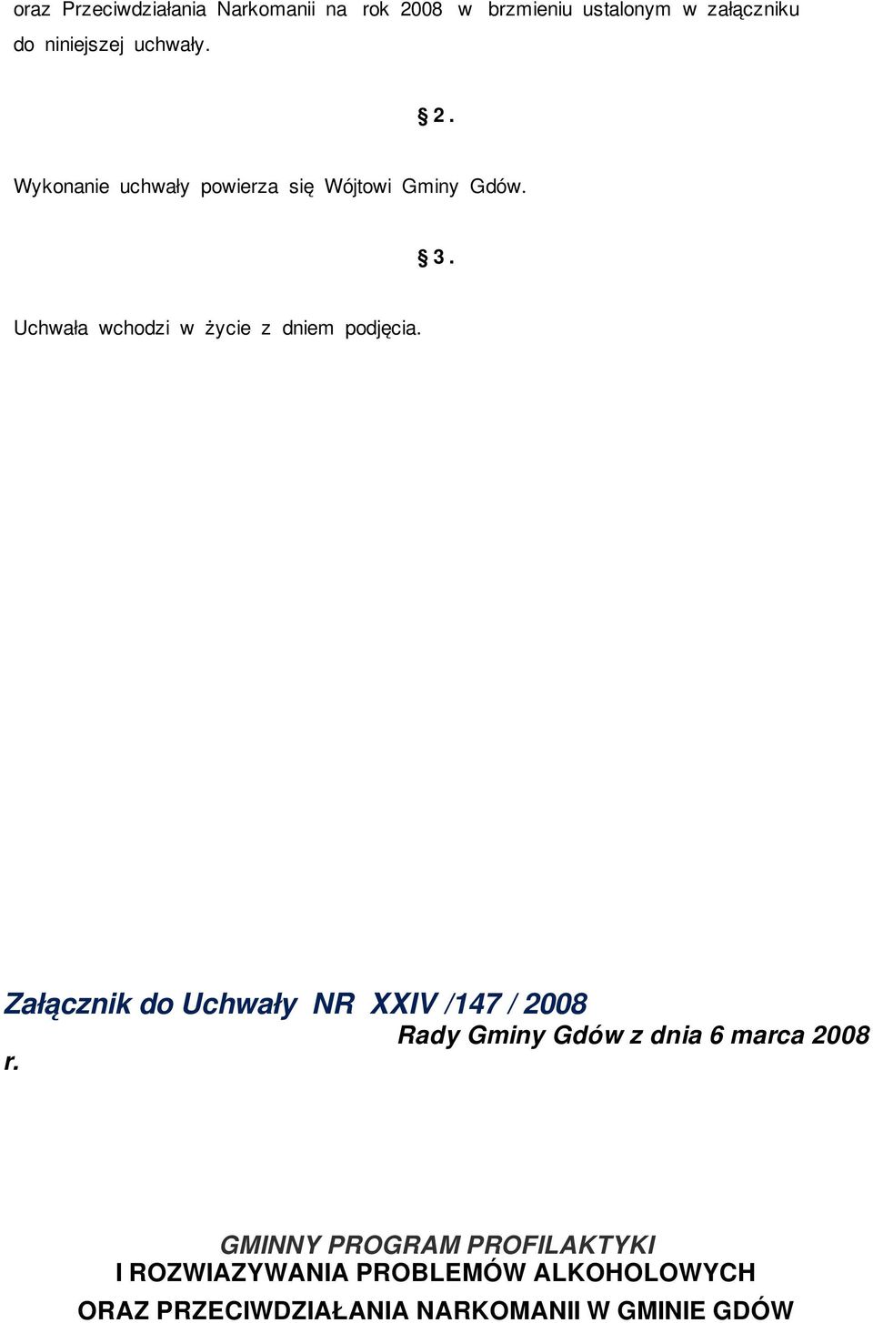 Uchwała wchodzi w życie z dniem podjęcia.