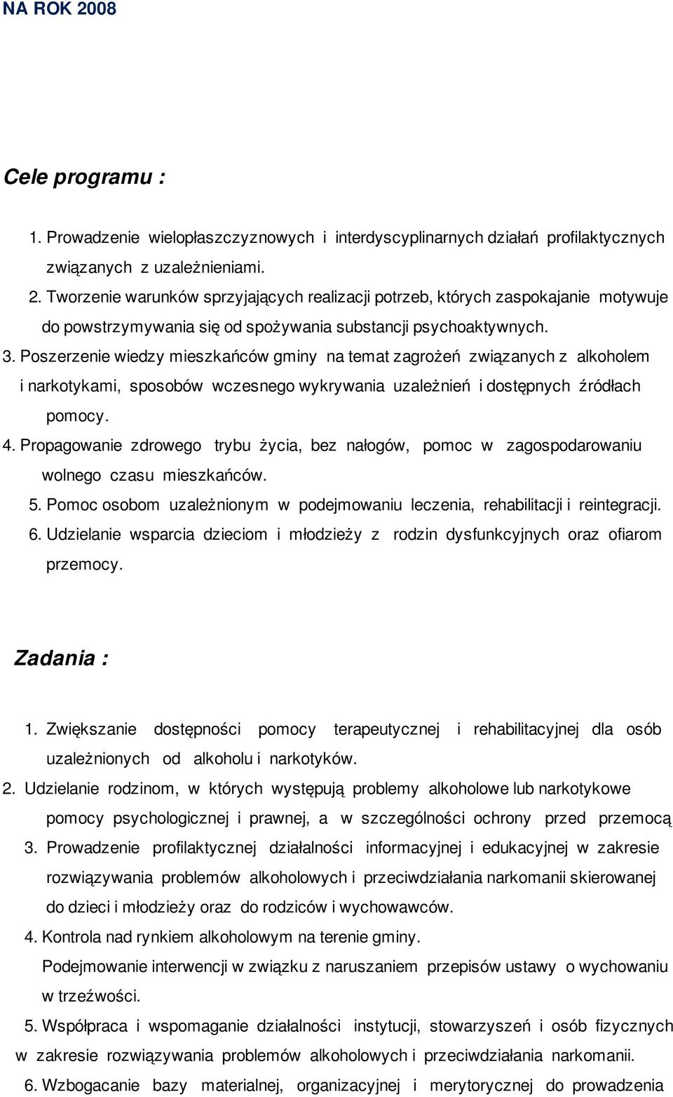 Propagowanie zdrowego trybu życia, bez nałogów, pomoc w zagospodarowaniu wolnego czasu mieszkańców. 5. Pomoc osobom uzależnionym w podejmowaniu leczenia, rehabilitacji i reintegracji. 6.