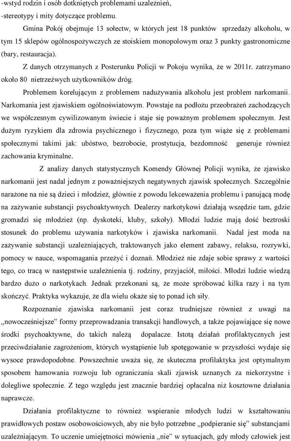 Z danych otrzymanych z Posterunku Policji w Pokoju wynika, że w 2011r. zatrzymano około 80 nietrzeźwych użytkowników dróg.