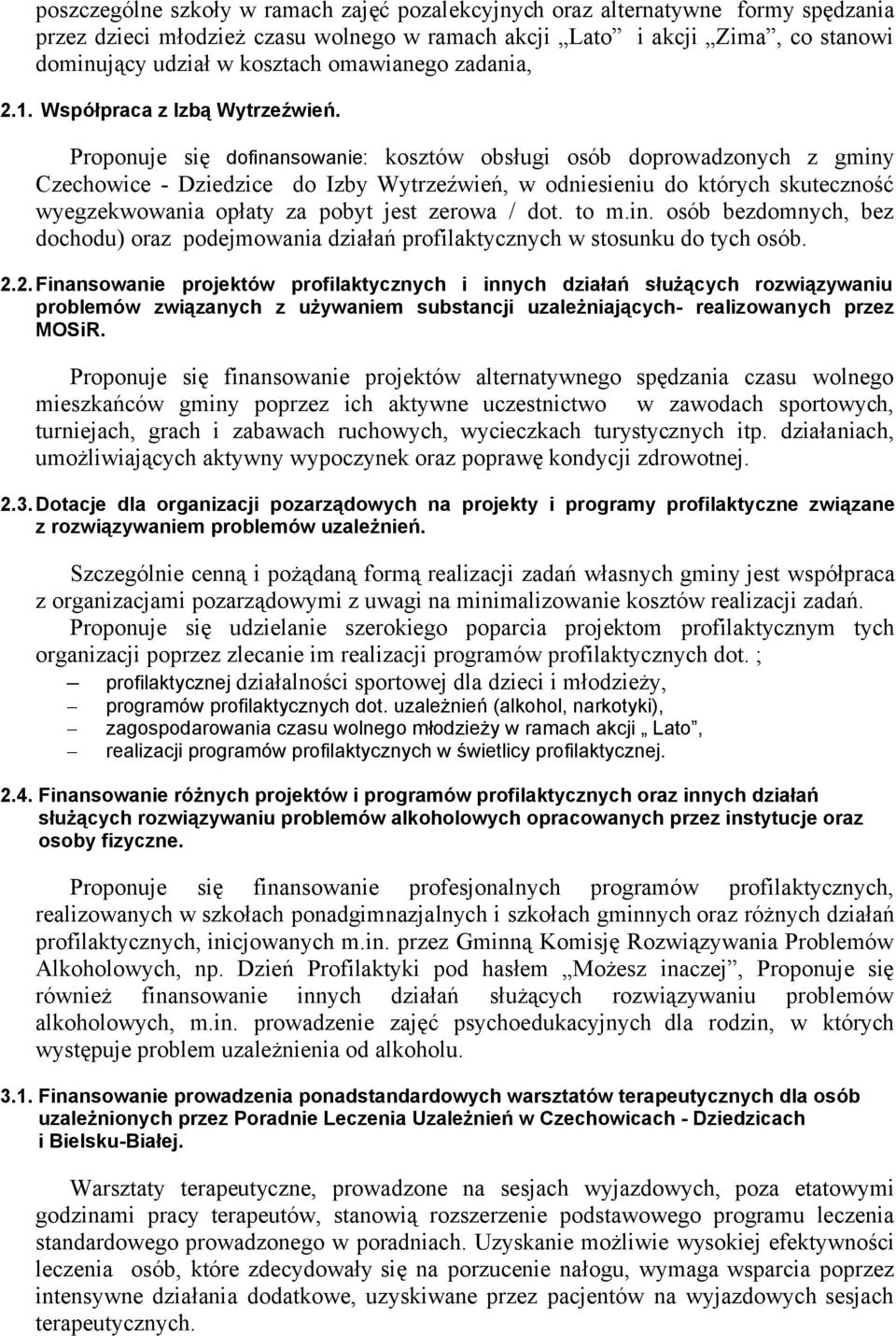 Proponuje się dofinansowanie: kosztów obsługi osób doprowadzonych z gminy Czechowice - Dziedzice do Izby Wytrzeźwień, w odniesieniu do których skuteczność wyegzekwowania opłaty za pobyt jest zerowa /