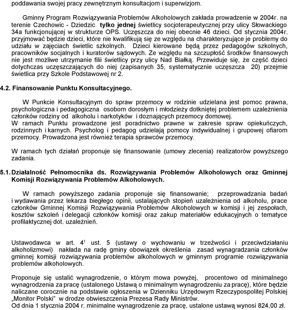 przyjmować będzie dzieci, które nie kwalifikują się ze względu na charakteryzujące je problemy do udziału w zajęciach świetlic szkolnych.