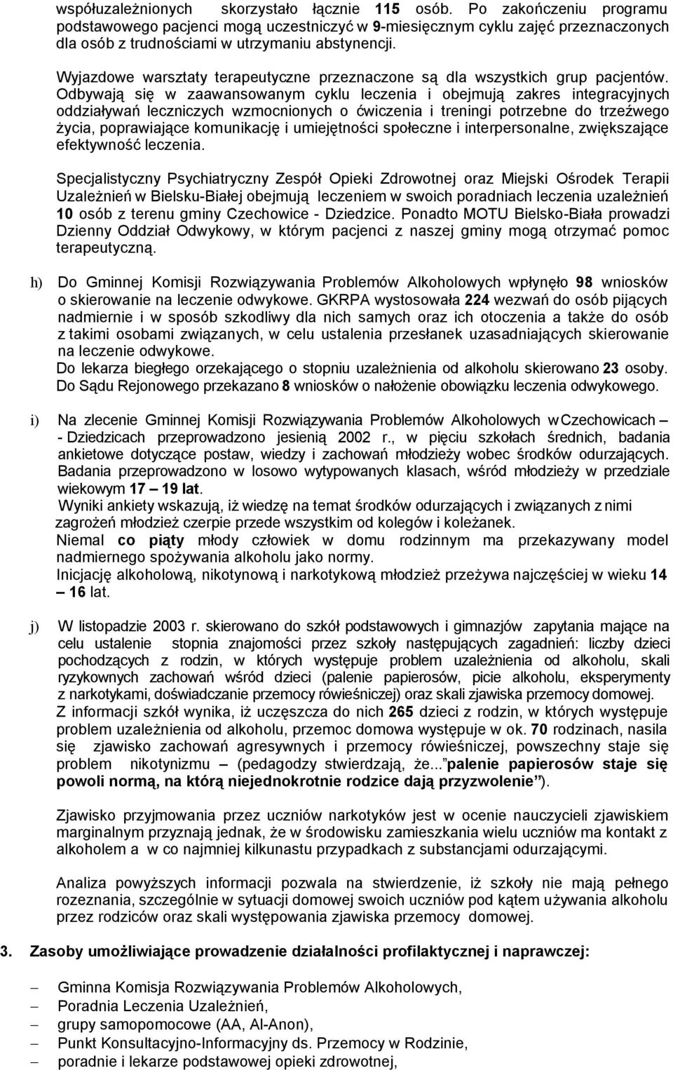 Wyjazdowe warsztaty terapeutyczne przeznaczone są dla wszystkich grup pacjentów.