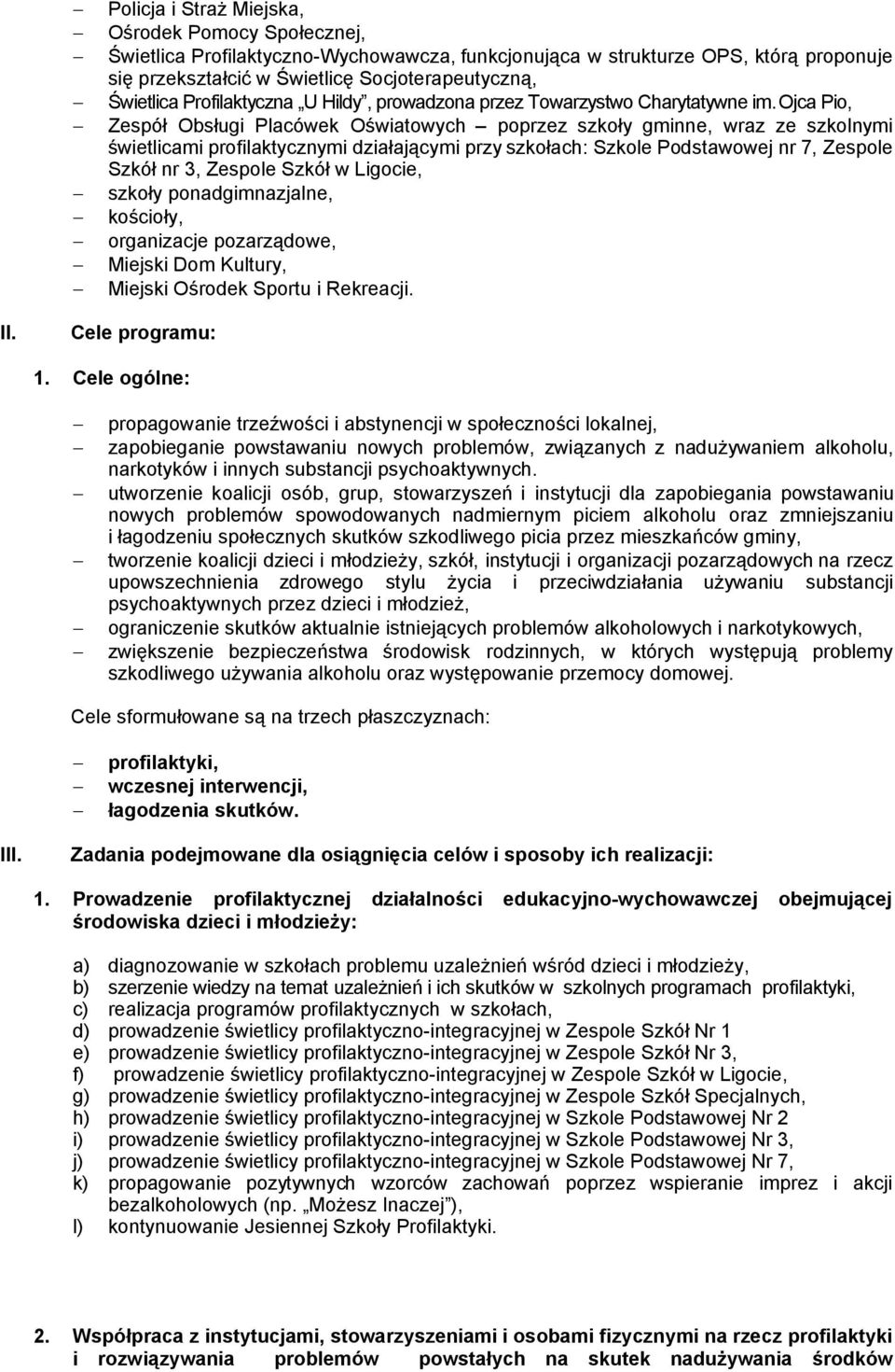 Ojca Pio, Zespół Obsługi Placówek Oświatowych poprzez szkoły gminne, wraz ze szkolnymi świetlicami profilaktycznymi działającymi przy szkołach: Szkole Podstawowej nr 7, Zespole Szkół nr 3, Zespole