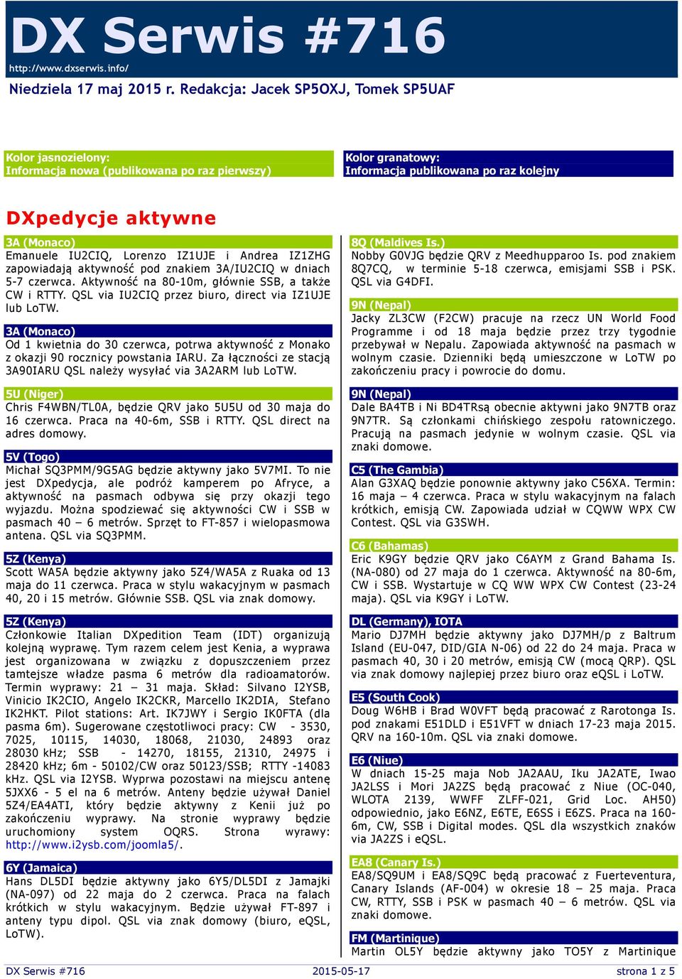 IU2CIQ, Lorenzo IZ1UJE i Andrea IZ1ZHG zapowiadają aktywność pod znakiem 3A/IU2CIQ w dniach 5-7 czerwca. Aktywność na 80-10m, głównie SSB, a także CW i RTTY.