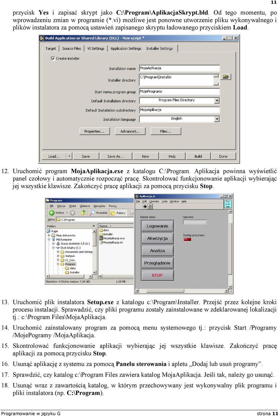 exe z katalogu C:\Program. Aplikacja powinna wyświetlić panel czołowy i automatycznie rozpocząć pracę. Skontrolować funkcjonowanie aplikacji wybierając jej wszystkie klawisze.