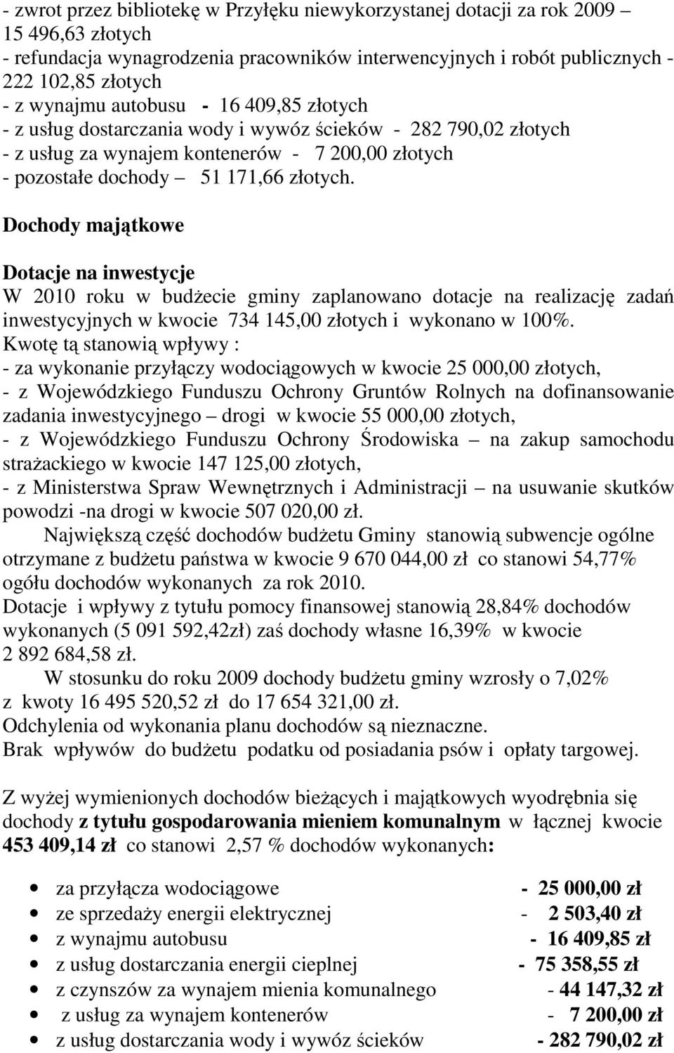 Dochody majątkowe Dotacje na inwestycje W 2010 roku w budżecie gminy zaplanowano dotacje na realizację zadań inwestycyjnych w kwocie 734 145,00 złotych i wykonano w 100%.