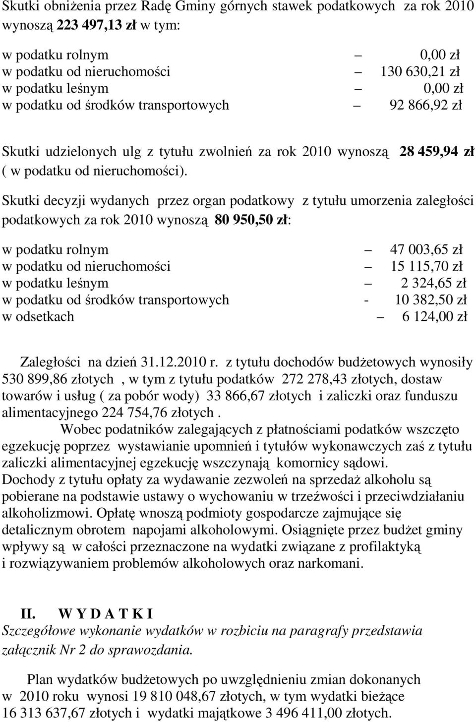 Skutki decyzji wydanych przez organ podatkowy z tytułu umorzenia zaległości podatkowych za rok 2010 wynoszą 80 950,50 zł: w podatku rolnym 47 003,65 zł w podatku od nieruchomości 15 115,70 zł w