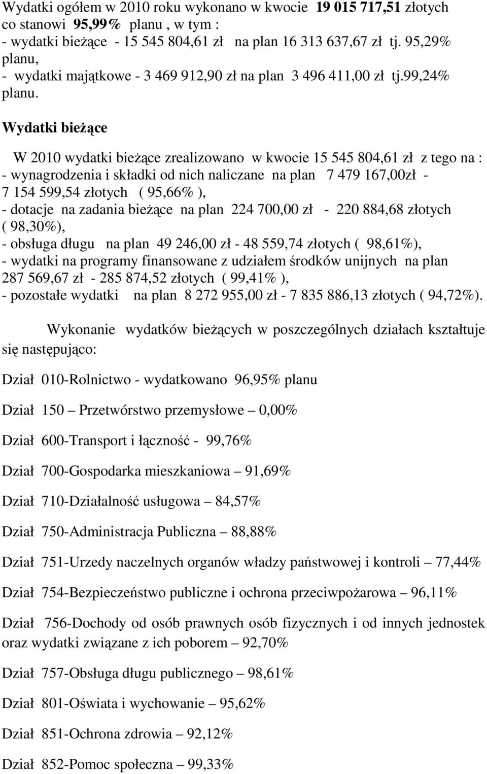 Wydatki bieżące W 2010 wydatki bieżące zrealizowano w kwocie 15 545 804,61 zł z tego na : - wynagrodzenia i składki od nich naliczane na plan 7 479 167,00zł - 7 154 599,54 złotych ( 95,66% ), -