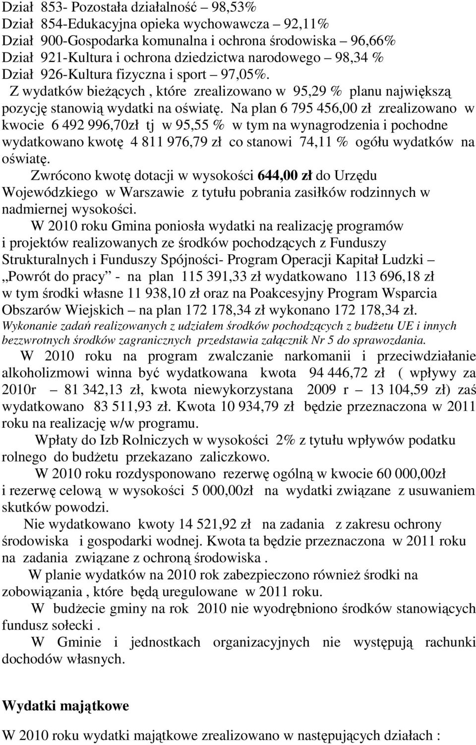 Na plan 6 795 456,00 zł zrealizowano w kwocie 6 492 996,70zł tj w 95,55 % w tym na wynagrodzenia i pochodne wydatkowano kwotę 4 811 976,79 zł co stanowi 74,11 % ogółu wydatków na oświatę.