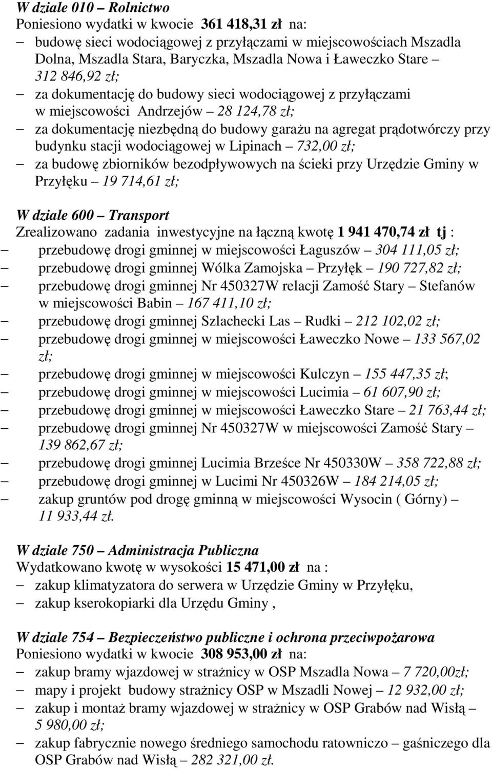 wodociągowej w Lipinach 732,00 zł; za budowę zbiorników bezodpływowych na ścieki przy Urzędzie Gminy w Przyłęku 19 714,61 zł; W dziale 600 Transport Zrealizowano zadania inwestycyjne na łączną kwotę