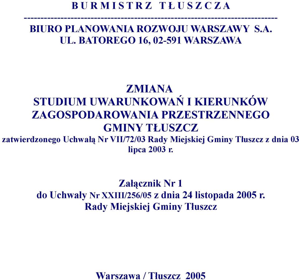 BATOREGO 16, 02-591 WARSZAWA ZMIANA STUDIUM UWARUNKOWAŃ I KIERUNKÓW ZAGOSPODAROWANIA PRZESTRZENNEGO GMINY TŁUSZCZ