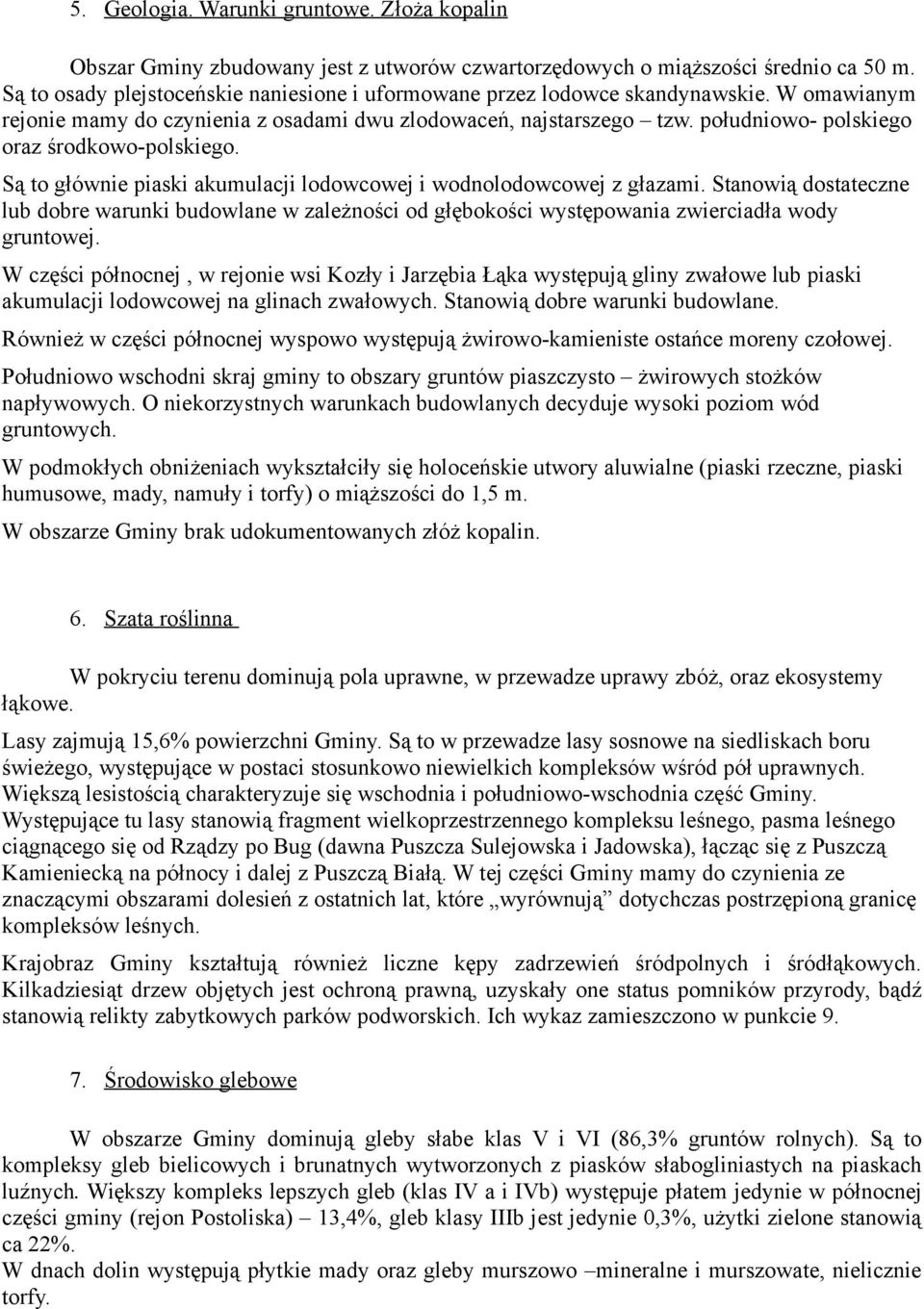 południowo- polskiego oraz środkowo-polskiego. Są to głównie piaski akumulacji lodowcowej i wodnolodowcowej z głazami.