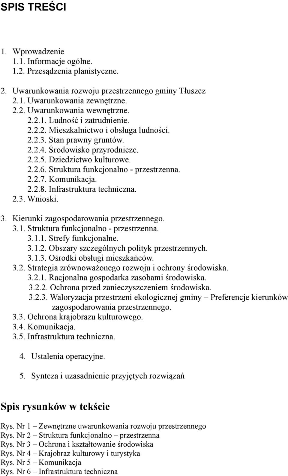 Struktura funkcjonalno - przestrzenna. 2.2.7. Komunikacja. 2.2.8. Infrastruktura techniczna. 2.3. Wnioski. 3. Kierunki zagospodarowania przestrzennego. 3.1. Struktura funkcjonalno - przestrzenna. 3.1.1. Strefy funkcjonalne.