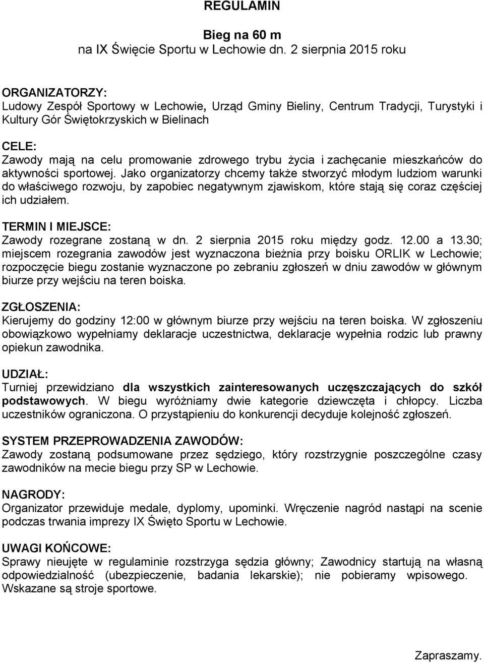 boiska. Kierujemy do godziny 12:00 w głównym biurze przy wejściu na teren boiska. W zgłoszeniu obowiązkowo wypełniamy deklaracje uczestnictwa, deklaracje wypełnia rodzic lub prawny opiekun zawodnika.