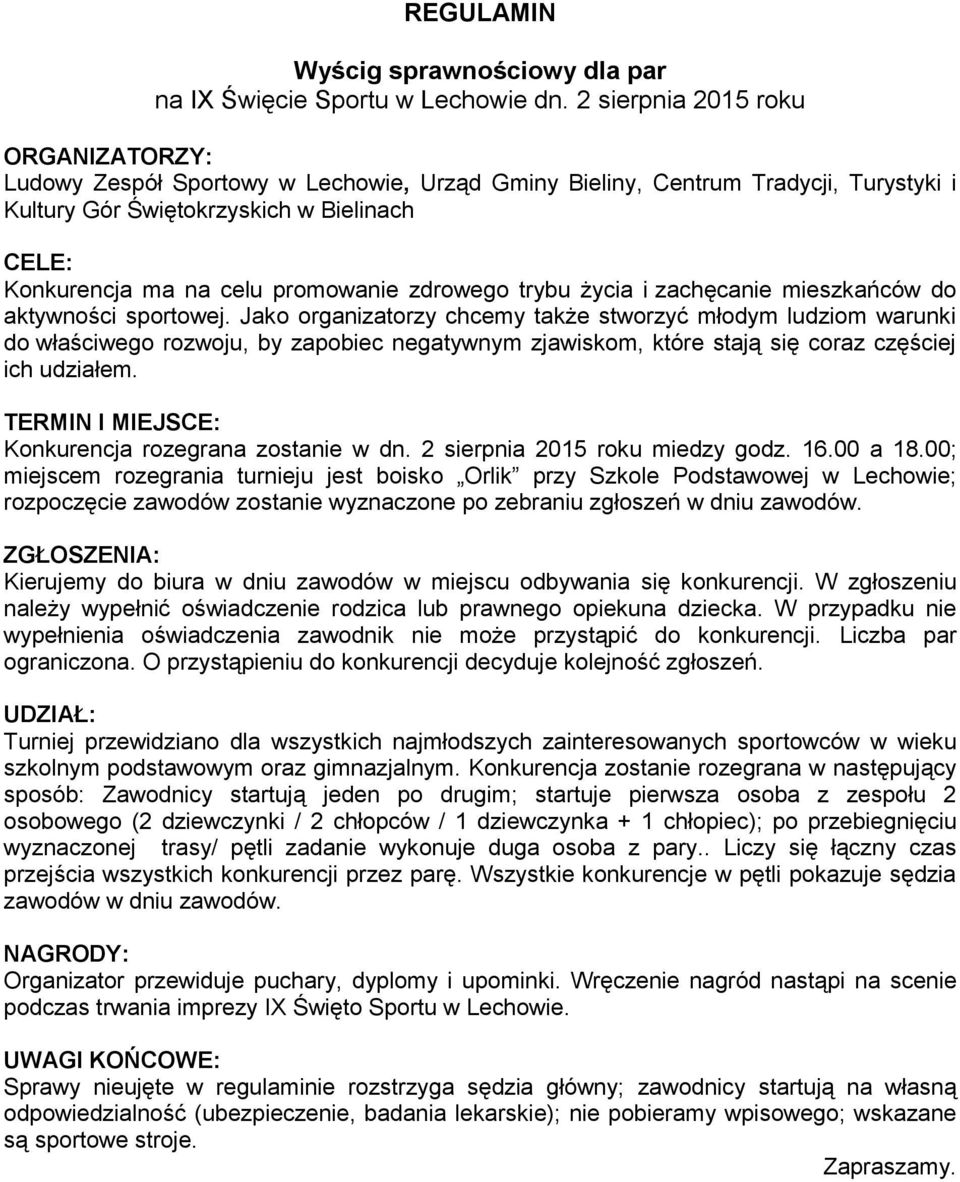 Kierujemy do biura w dniu zawodów w miejscu odbywania się konkurencji. W zgłoszeniu należy wypełnić oświadczenie rodzica lub prawnego opiekuna dziecka.