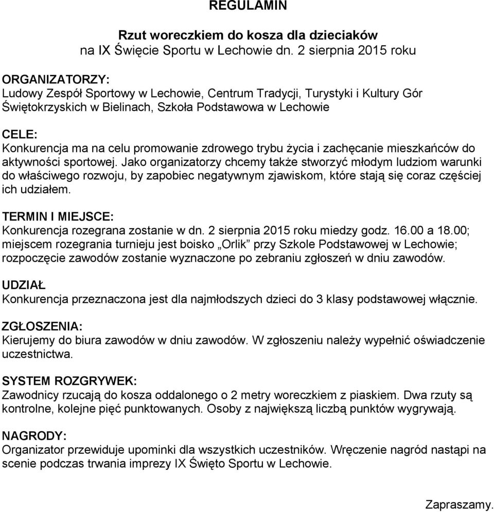 00; miejscem rozegrania turnieju jest boisko Orlik przy Szkole Podstawowej w Lechowie; rozpoczęcie zawodów zostanie wyznaczone po zebraniu zgłoszeń w dniu zawodów.