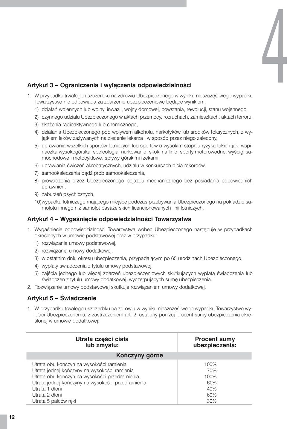 dzia łań wo jen nych lub woj ny, in wa zji, woj ny do mo wej, po wsta nia, re wo lu cji, sta nu wo jen ne go, 2) czyn ne go udzia łu Ubez pie czo ne go w ak tach prze mo cy, roz ru chach, za miesz