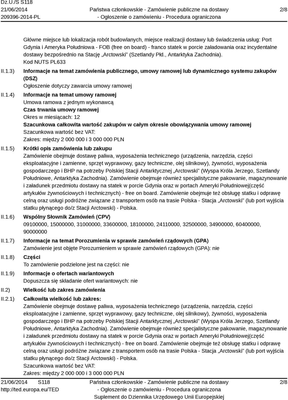 Kod NUTS PL633 Informacje na temat zamówienia publicznego, umowy ramowej lub dynamicznego systemu zakupów (DSZ) Ogłoszenie dotyczy zawarcia umowy ramowej Informacje na temat umowy ramowej Umowa