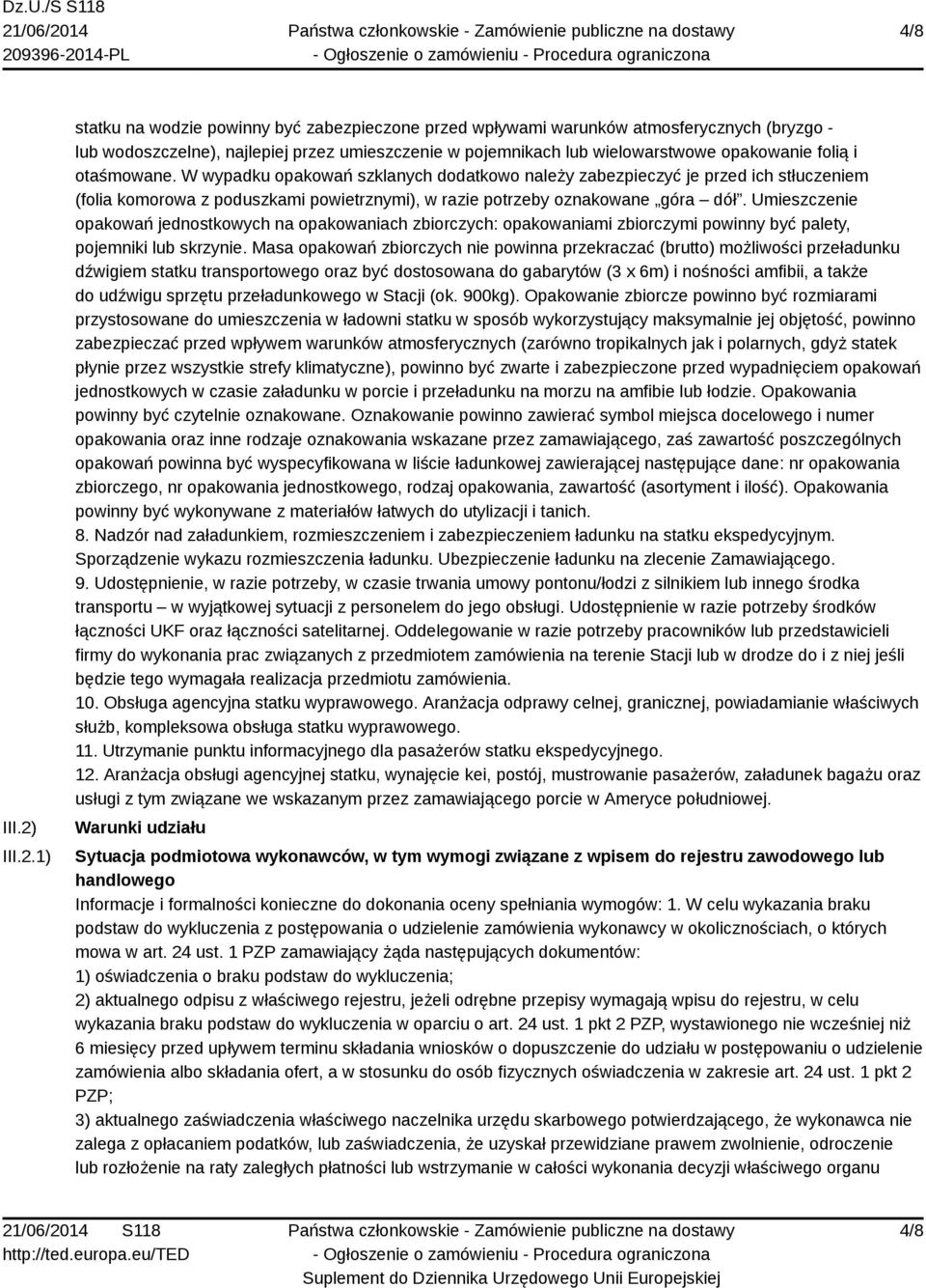1) statku na wodzie powinny być zabezpieczone przed wpływami warunków atmosferycznych (bryzgo - lub wodoszczelne), najlepiej przez umieszczenie w pojemnikach lub wielowarstwowe opakowanie folią i