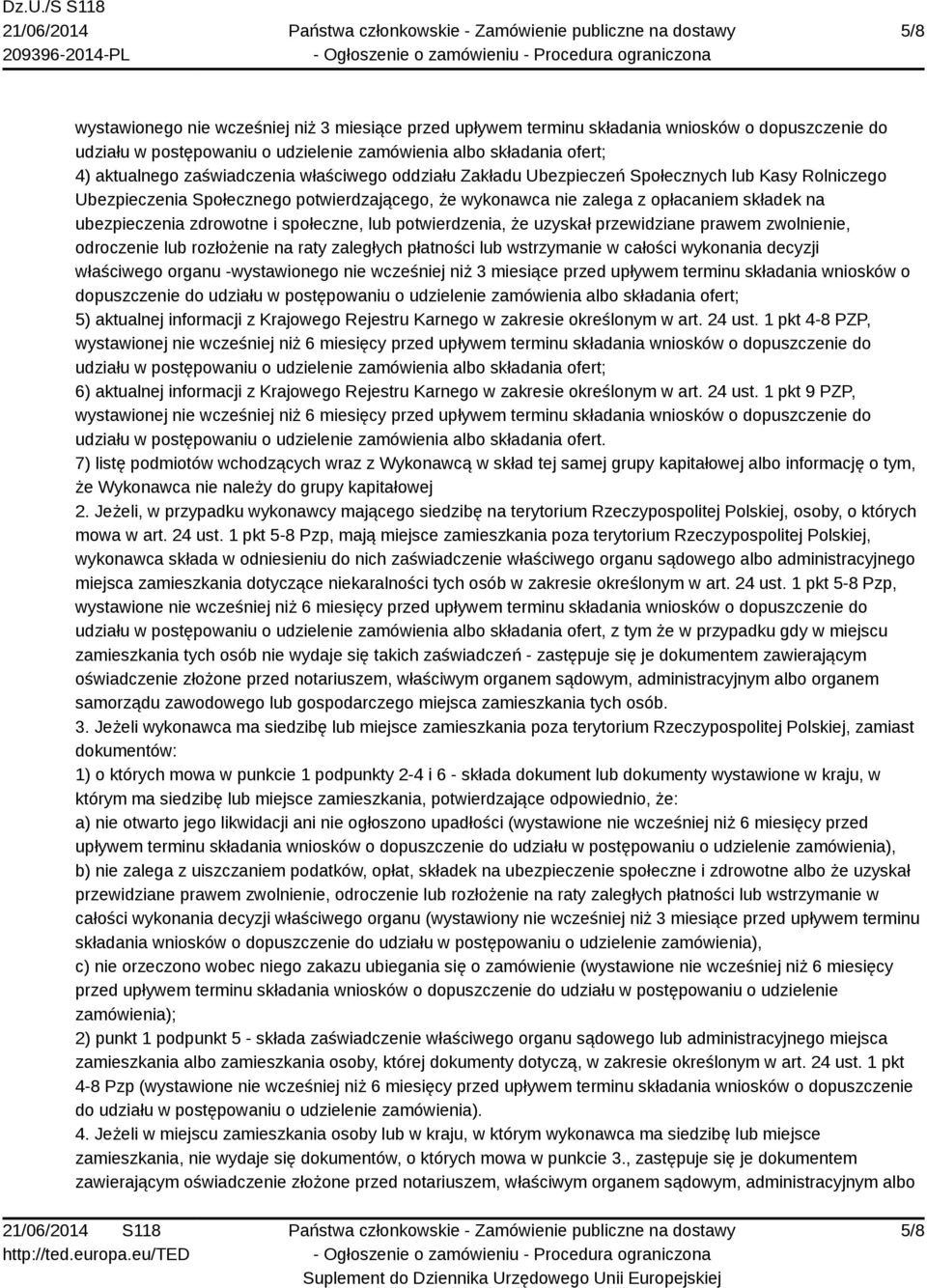 zdrowotne i społeczne, lub potwierdzenia, że uzyskał przewidziane prawem zwolnienie, odroczenie lub rozłożenie na raty zaległych płatności lub wstrzymanie w całości wykonania decyzji właściwego