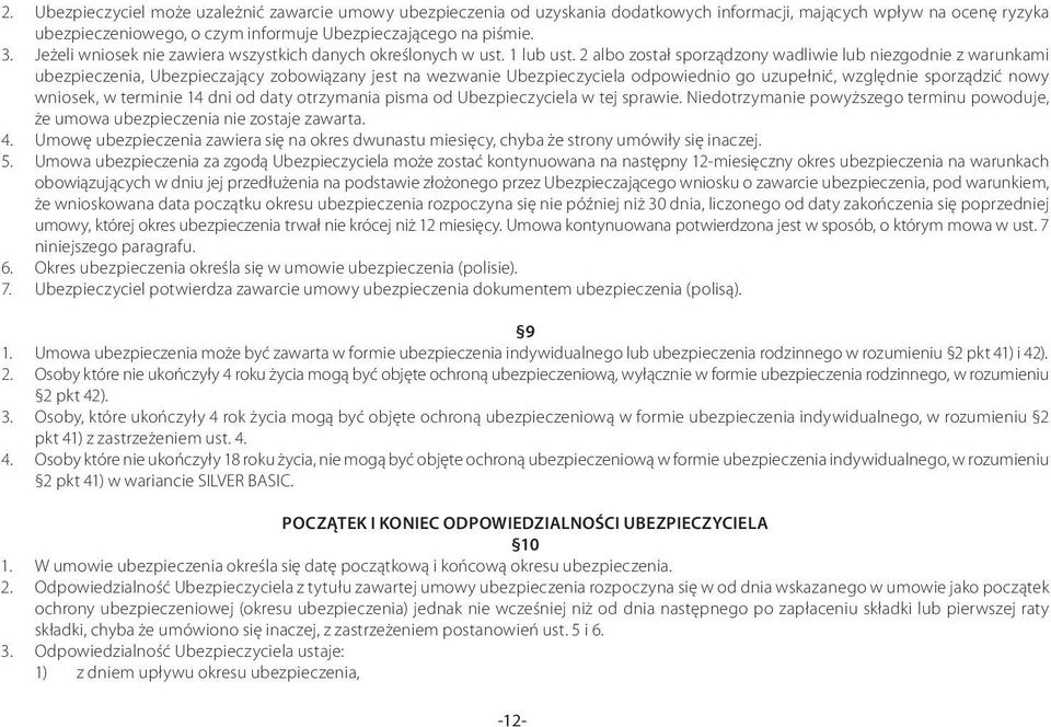 2 albo został sporządzony wadliwie lub niezgodnie z warunkami ubezpieczenia, Ubezpieczający zobowiązany jest na wezwanie Ubezpieczyciela odpowiednio go uzupełnić, względnie sporządzić nowy wniosek, w