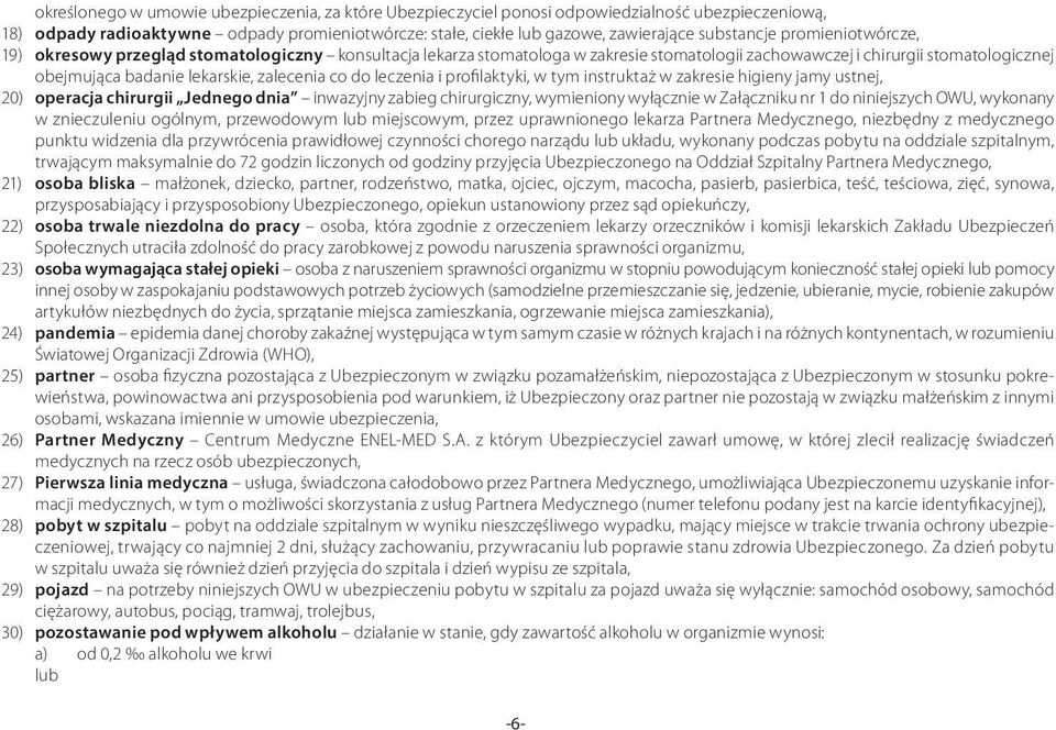leczenia i profilaktyki, w tym instruktaż w zakresie higieny jamy ustnej, 20) operacja chirurgii Jednego dnia inwazyjny zabieg chirurgiczny, wymieniony wyłącznie w Załączniku nr 1 do niniejszych OWU,