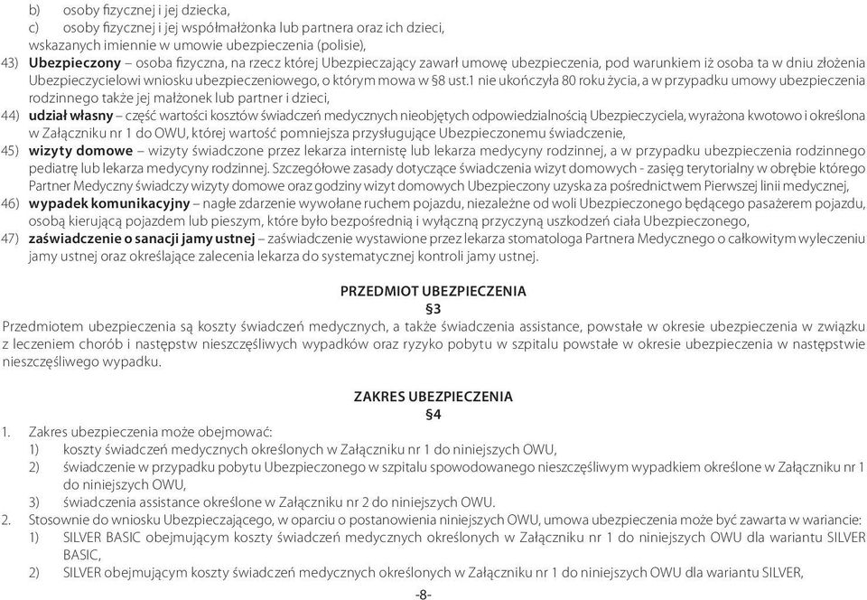 1 nie ukończyła 80 roku życia, a w przypadku umowy ubezpieczenia rodzinnego także jej małżonek lub partner i dzieci, 44) udział własny część wartości kosztów świadczeń medycznych nieobjętych