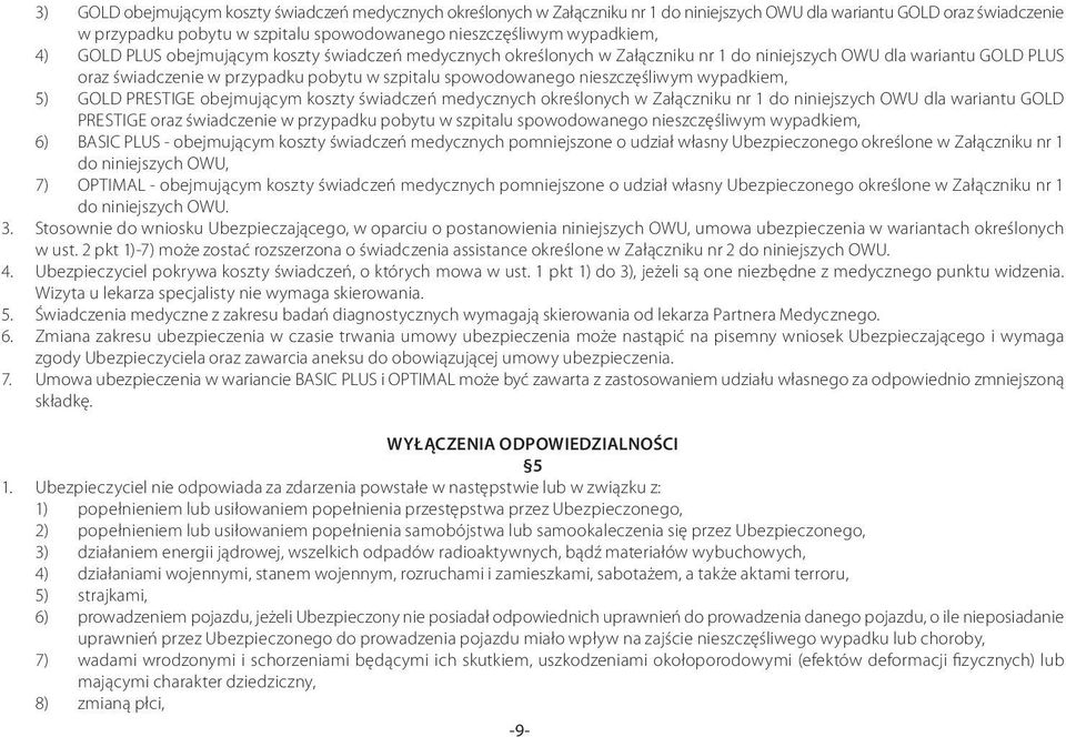 nieszczęśliwym wypadkiem, 5) GOLD PRESTIGE obejmującym koszty świadczeń medycznych określonych w Załączniku nr 1 do niniejszych OWU dla wariantu GOLD PRESTIGE oraz świadczenie w przypadku pobytu w