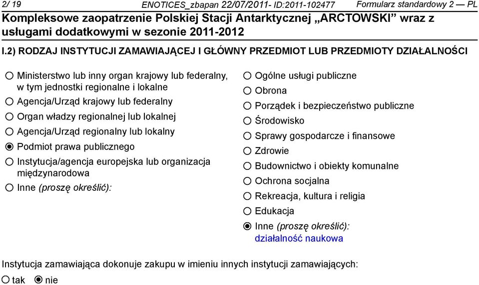 federalny Organ władzy regionalnej lub lokalnej Agencja/Urząd regionalny lub lokalny Podmiot prawa publicznego Instytucja/agencja europejska lub organizacja międzynarodowa Inne (proszę określić):