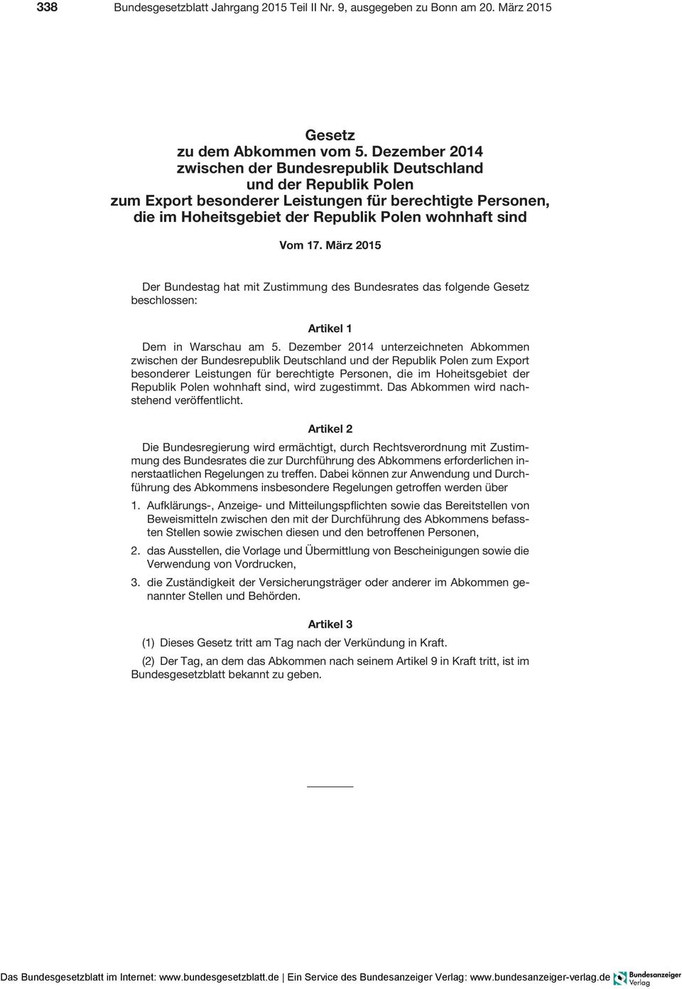 März 2015 Der Bundestag hat mit Zustimmung des Bundesrates das folgende Gesetz beschlossen: Artikel 1 Dem in Warschau am 5.