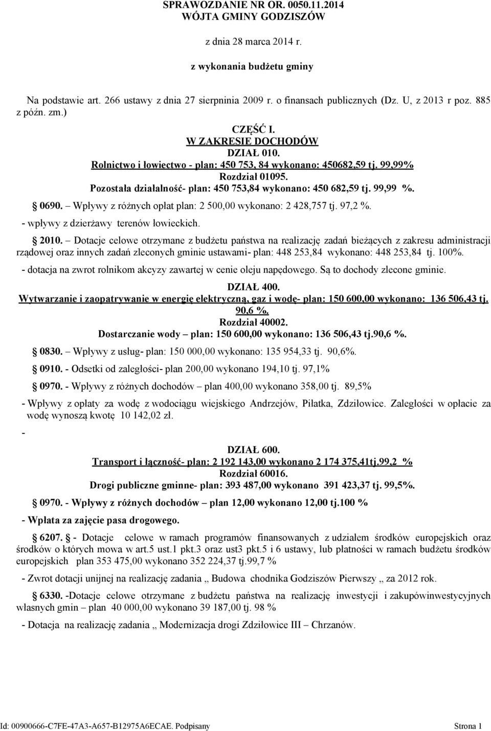 Pozostała działalność- plan: 450 753,84 wykonano: 450 682,59 tj. 99,99 %. 0690. Wpływy z różnych opłat plan: 2 500,00 wykonano: 2 428,757 tj. 97,2 %. - wpływy z dzierżawy terenów łowieckich. 2010.