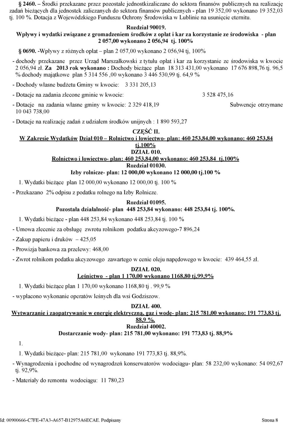Wpływy i wydatki związane z gromadzeniem środków z opłat i kar za korzystanie ze środowiska - plan 2 057,00 wykonano 2 056,94 tj. 100% 0690.