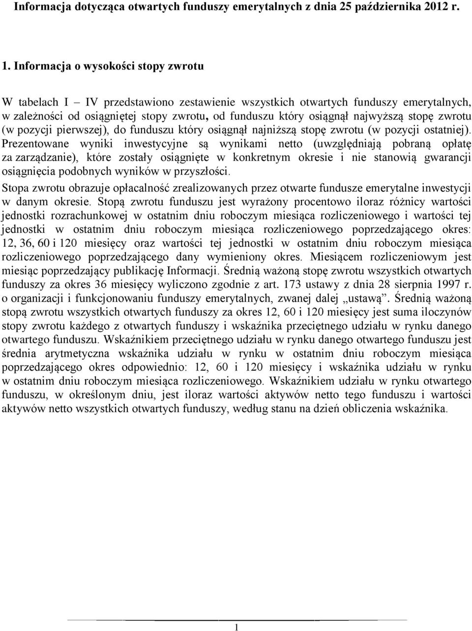 najwyższą stopę zwrotu (w pozycji pierwszej), do funduszu który osiągnął najniższą stopę zwrotu (w pozycji ostatniej).