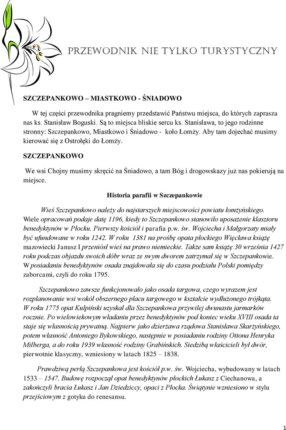 SZCZEPANKOWO We wsi Chojny musimy skręcić na Śniadowo, a tam Bóg i drogowskazy już nas pokierują na miejsce.