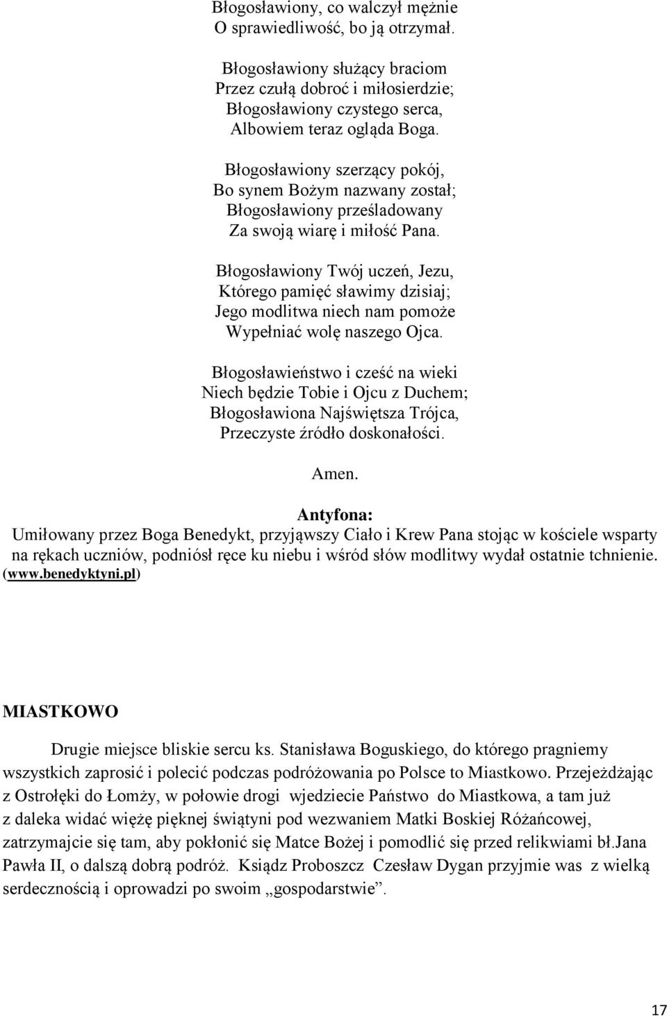 Błogosławiony Twój uczeń, Jezu, Którego pamięć sławimy dzisiaj; Jego modlitwa niech nam pomoże Wypełniać wolę naszego Ojca.