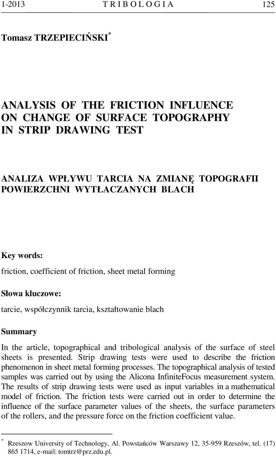 tribological analysis of the surface of steel sheets is presented. Strip drawing tests were used to describe the friction phenomenon in sheet metal forming processes.