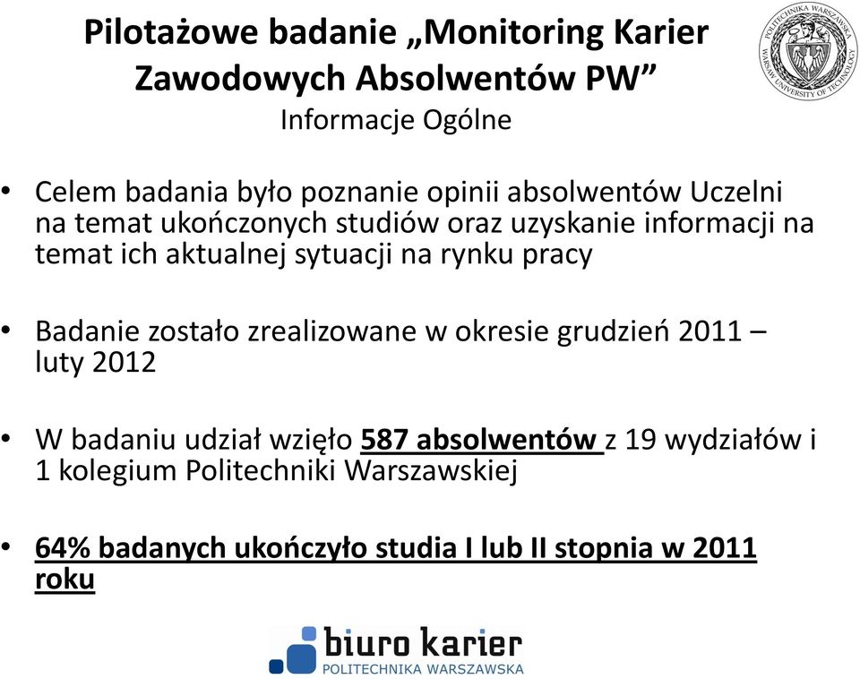 rynku pracy Badanie zostało zrealizowane w okresie grudzień 2011 luty 2012 W badaniu udział wzięło 587