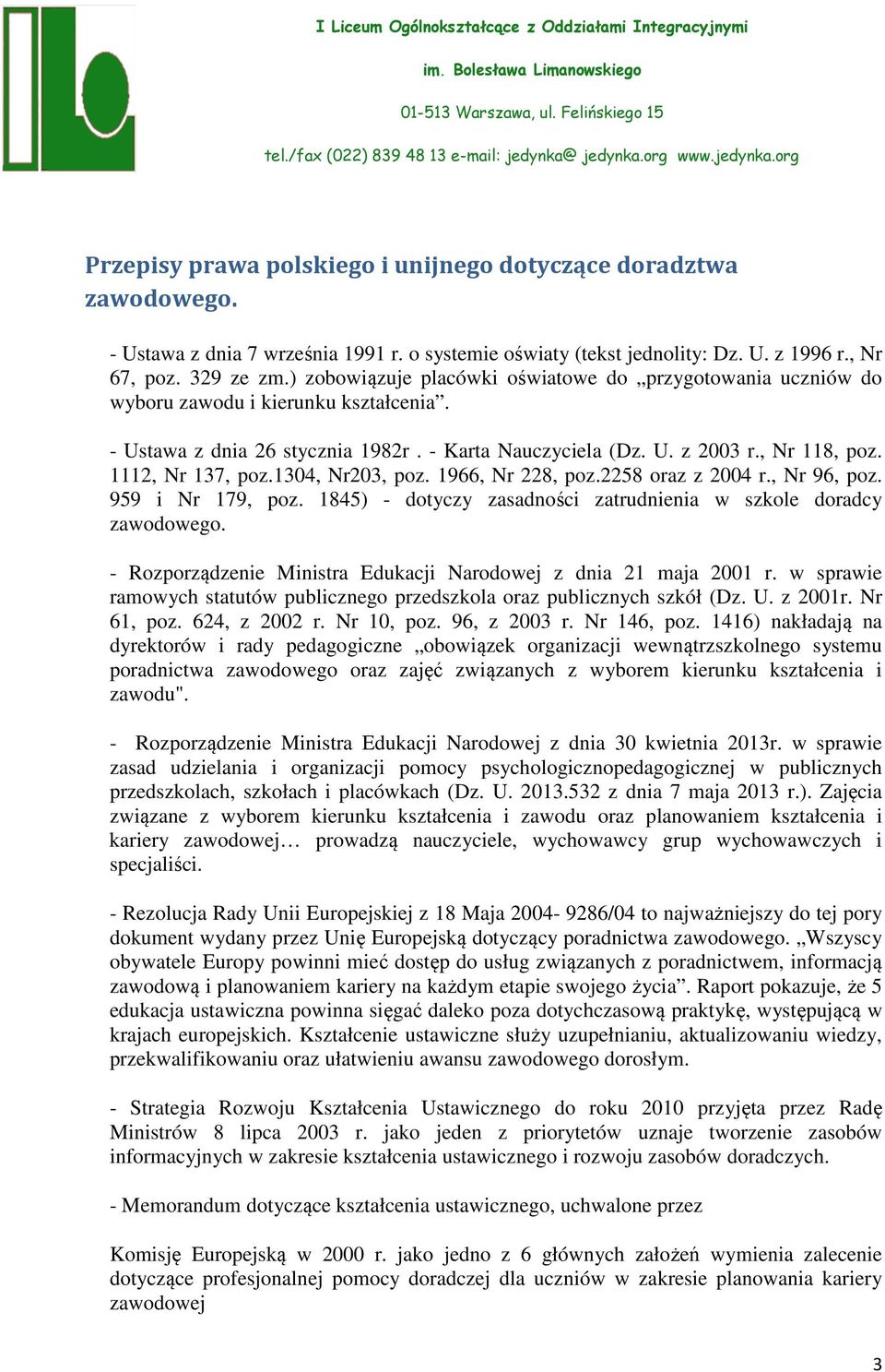 1112, Nr 137, poz.1304, Nr203, poz. 1966, Nr 228, poz.2258 oraz z 2004 r., Nr 96, poz. 959 i Nr 179, poz. 1845) - dotyczy zasadności zatrudnienia w szkole doradcy zawodowego.